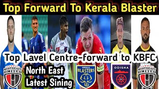 Top Forward to Kerala blaster, Latest sining to Northeast, Top label Centre-forward to Kerala.