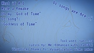 What if A.I made a remake on my "God of Time" Oc Song? — "Goddess of Time (Remake)"
