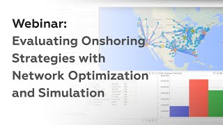 Webinar: Evaluating Onshoring Strategies with Network Optimization and Simulation