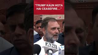 "Trump Kaun Hota Hai…": Rahul Gandhi Shuts Down Donald Trump's Ceasefire Claim | #etnow #rahulgandhi