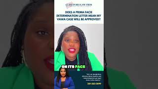 Does a Prima Facie Determination letter mean my VAWA case will be approved?