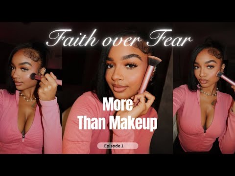More than Makeup: Faith over Fear (Ep. 1)