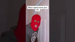 When raging saves your life:
