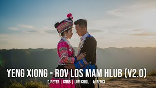 Yeng Xiong - Rov Los Mam Hlub (Version 2) | DJPeter // GNR8 // AI // Lofi Chill Mix | 🎵🎧✨