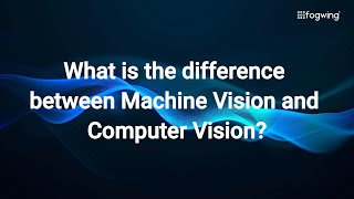 What is the difference between Machine Vision and Computer Vision?