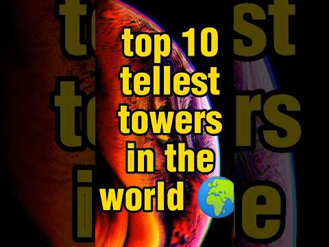 ToP TeN 10 tallest tower 🗼 in the world 🌎#top10 #topten