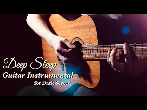 Deep Sleep and Relaxing Guitar Music for Complete Calmness【 Black Screen 10 Hours 】