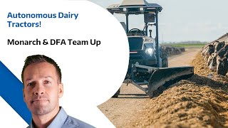 Autonomous Dairy Tractors - Monarch & DFA Team Up
