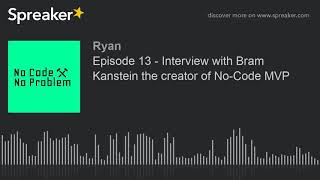 Episode 13 - Interview with Bram Kanstein the creator of No-Code MVP (part 3 of 3)