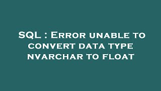 SQL : Error unable to convert data type nvarchar to float