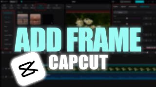 How to Add Frame in CapCut 2025?
