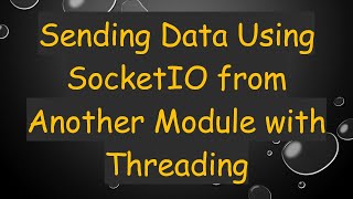 Sending Data Using SocketIO from Another Module with Threading