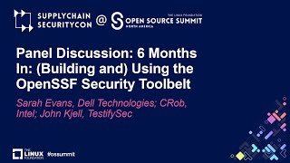 Panel Discussion: 6 Months In: (Building and) Using the OpenSSF Se...- Sarah Evans, CRob, John Kjell
