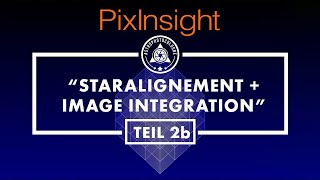 PixInsight Kurs für Einsteiger in die Astrofotosoftware - Deutsche Anleitung Teil2b-ImageIntegration