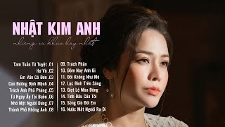 NHỮNG CA KHÚC HAY NHẤT CỦA NHẬT KIM ANH - NHẠC BUỒN VÀ TÂM TRẠNG HAY NHẤT 2022