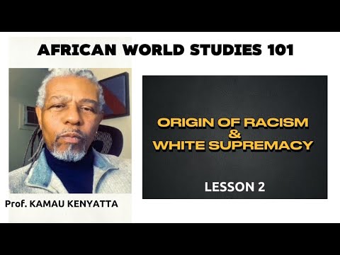 ORIGIN OF RACISM & WHITE SUPR£M@CY || AFRICAN WORLD STUDY BY Prof. KAMAU KENYATTA