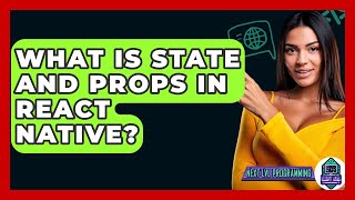 What Is State And Props In React Native? - Next LVL Programming