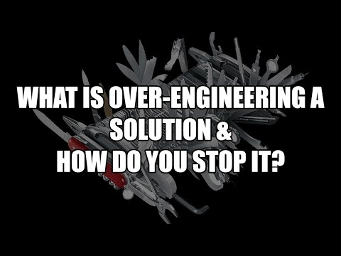 What is Over-Engineering a Solution & How do you Stop It?