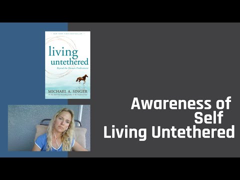Start here...Awareness of Self - Chapter 1 - Living Untethered