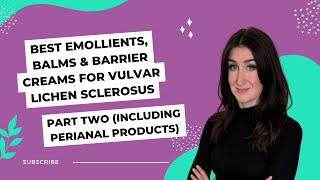 Best Emollients, Balms & Barrier Creams for Vulvar Lichen Sclerosus (Part 2, plus Perianal Products)
