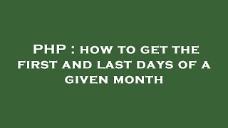 PHP : how to get the first and last days of a given month