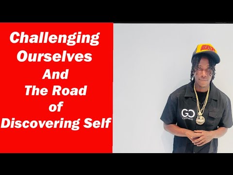 Challenging Ourselves And The Road Of Discovering Self