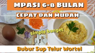 MPASI SIMPLE DAN MUDAH 6-8 BULAN | BUBUR SUP TELUR WORTEL