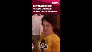 Priyanka Gandhi: "Govt Must Respond" To Trump's 25% India Tariffs