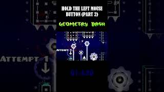 HOLD THE LEFT MOUSE BUTTON IN GEOMETRY DASH (P2) #challenge #geometrydash #shortvideos