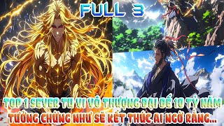TOP 1 SEVER TU VI VÔ THƯỢNG ĐẠI ĐẾ 10 TỶ NĂM, TƯỞNG CHỪNG NHƯ SẼ KẾT THÚC AI NGỜ RẰNG... | FULL 3