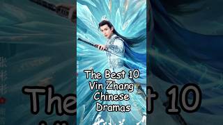 The Best 10 Vin Zhang Chinese Dramas. #cdrama2025 #vinzhang #zhangbinbin #dilraba