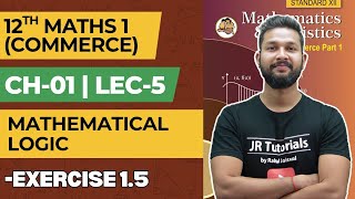 12th Maths 1 Commerce | Chapter 1 | Mathematical Logic | Exercise 1.5| Lecture 5| JR College |