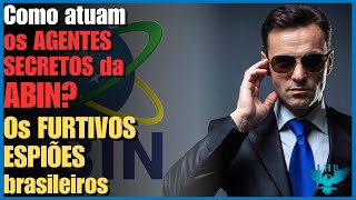 As missões secretas cumpridas pelos espiões brasileiros da ABIN a Agencia Brasileira de Inteligência