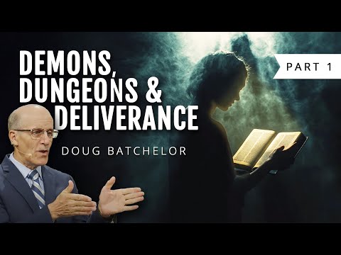 Demons, Dungeons, and Deliverance - Part 1 | Doug Batchelor