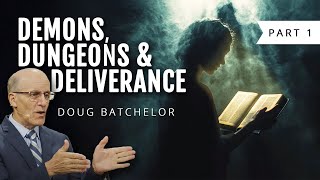 Demons, Dungeons, and Deliverance - Part 1 | Doug Batchelor