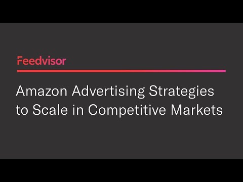 Amazon Advertising Strategies to Scale in Competitive Markets | Feedvisor
