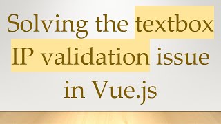 Solving the textbox IP validation issue in Vue.js