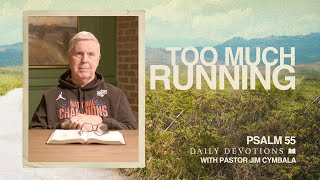 Too Much Running | Psalms 55 | Daily Devotions | Pastor Jim Cymbala