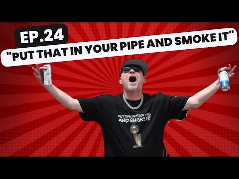Put That in Your Pipe and Smoke It - EP.24