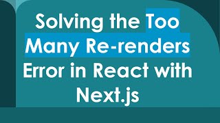 Solving the Too Many Re-renders Error in React with Next.js
