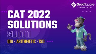 CAT 2022 -  Slot 1 - QA 16 - Arithmetic (TSD) by GradSquare Mentor Mr. Kushal Bohra