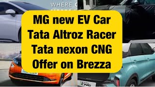 MG new EV car 15 lakhs Tata NEXON CNG Tata Altroz Racer New Kia Syros many more