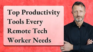 Top Productivity Tools Every Remote Tech Worker Needs