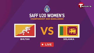 LIVE | Bhutan vs Sri Lanka | SAFF U-20 Women's Championship Bangladesh 2025 | T Sports