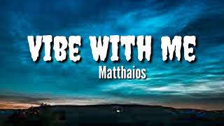 Vibe With Me Lyrics - Matthaios