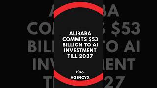 Alibaba Commits $53 Billion to AI Investment Till 2027!