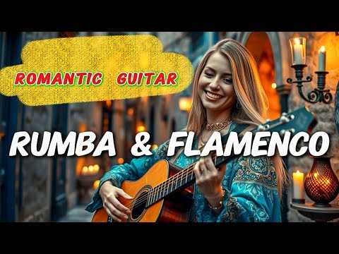 🔥Soulful Vibes - Rumba & Flamenco | Romantic Guitar