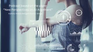 Podcast based on the paper "New Perspectives On AI Alignment", Andréa Belliger & David J. Krieger