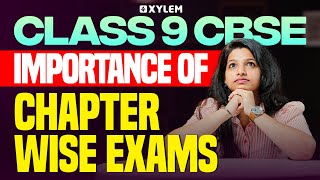Class 9 CBSE : Importance of Chapter Wise Exams | Xylem Class 9 CBSE