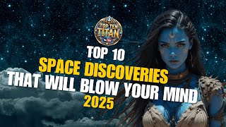 Top 10 Space Discoveries That Will Blow Your Mind